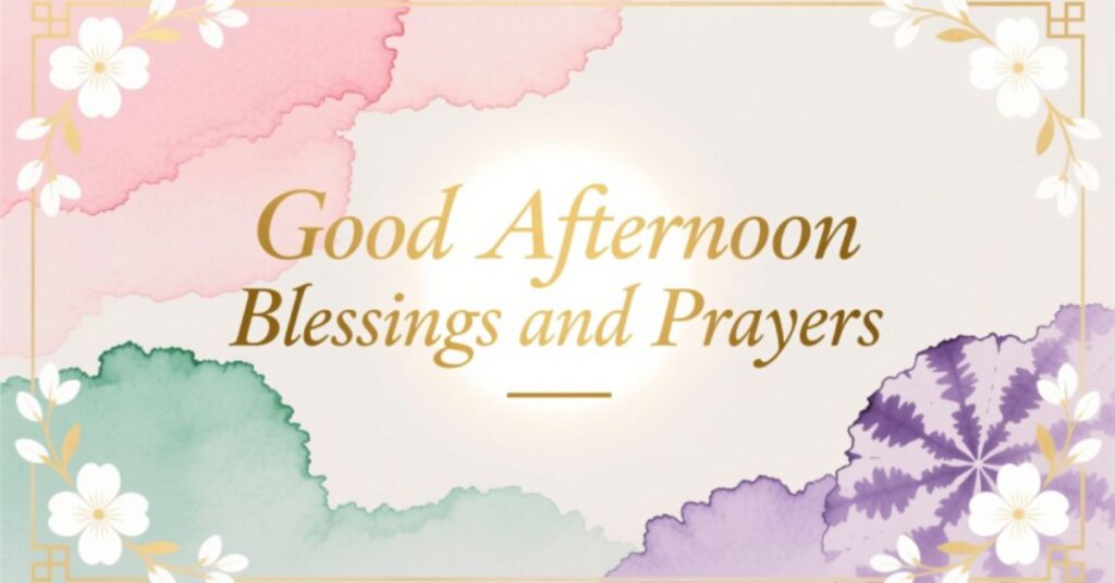 Good Afternoon Blessings and Prayers