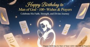 Happy Birthday to Man of God -100+ Wishes & Prayers