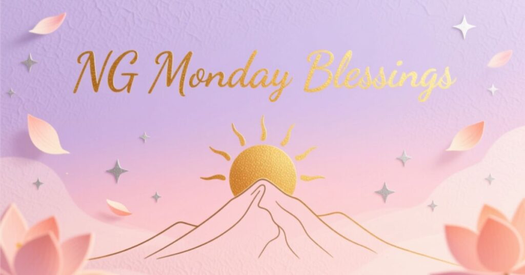 NG Monday Blessings