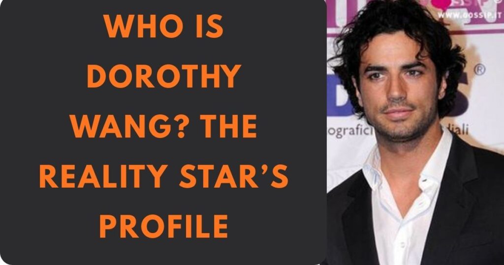 Who Is Dorothy Wang The Reality Star’s Profile